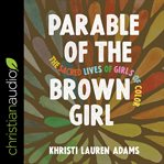 Parable of the brown girl : the sacred lives of girls of color cover image