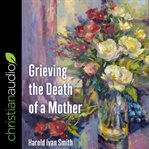 Grieving the death of a mother cover image