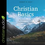 CHRISTIAN BASICS : 66 essential truths explained and applied cover image