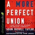 A More Perfect Union : A New Vision for Building the Beloved Community cover image