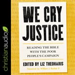 We cry justice. Reading the Bible with the Poor People's Campaign cover image