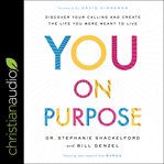 YOU ON PURPOSE : discover your calling and create the life you were meant to live cover image