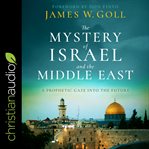 The mystery of Israel and the Middle East : a prophetic gaze into the future cover image