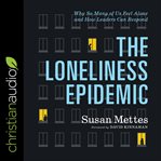 The loneliness epidemic : why so many of us feel alone-and how leaders can respond cover image