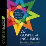 The gospel of inclusion : a Christian case for LGBT+ inclusion in the church cover image