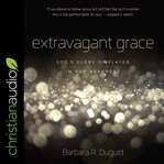 Extravagant grace : God's glory displayed in our weakness cover image