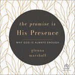 The promise is his presence : why God is always enough cover image