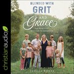 Blended with grit and grace : just keep livin' when life is unexpected cover image
