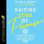 Raising sons of promise : a guide for single mothers of boys cover image