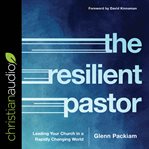 The Resilient Pastor : Leading Your Church in a Rapidly Changing World cover image
