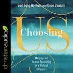 Choosing us : marriage and mutual flourishing in a world of difference cover image