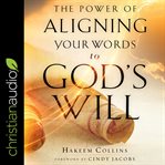 The power of aligning your words to god's will cover image