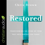 Restored : transforming the sting of your past into purpose for today cover image