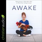Awake : paying attention to what matters most in a world that's pulling you apart cover image