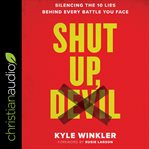 Shut up, devil : silencing the 10 lies behind every battle you face cover image