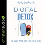 Digital detox : the two-week tech reset for kids cover image