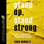Stand up, stand strong : a call to bold faith in a confused culture cover image