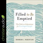 Filled to be emptied : the path to liberation for privileged people cover image