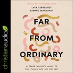 Far from ordinary : a young woman's guide to the plans God has for her cover image