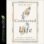 The connected life : the art and science of relational spirituality cover image