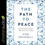 The path to peace : experiencing God's comfort when you're overwhelmed cover image
