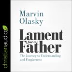 Lament for a father : the journey to understanding and forgiveness cover image