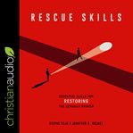 Rescue skills : essential skills for restoring the sexually broken cover image