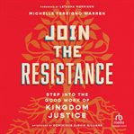 Join the resistance : step into the good work of kingdom justice cover image