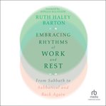 Embracing rhythms of work and rest : From Sabbath to Sabbatical and Back Again cover image