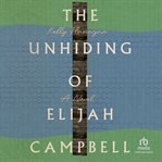 The unhiding of Elijah Campbell : a novel cover image