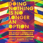 Doing nothing is no longer an option : one woman's journey into everyday antiracism cover image