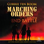 Marching orders for the end battle : getting ready for Christ's return cover image