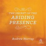 The secret of the abiding presence cover image