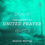 The secret of united prayer cover image