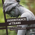 Inheritance of tears : trusting the Lord of life when death visits the womb cover image