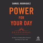 Power for your day devotional : 45 days to finding more purpose and peace in your life cover image