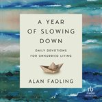 A year of slowing down : daily devotions for unhurried living cover image