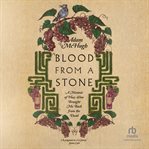 Blood from a stone : a memoir of how wine brought me back from the dead cover image