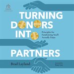 Turning donors into partners : principles for fundraising you'll actually enjoy cover image