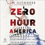 Zero hour America : history's ultimatum over freedom and the answer we must give cover image