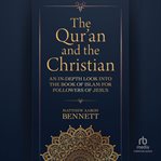 The Qur'an and the Christian : An In-Depth Look into the Book of Islam for Followers of Jesus cover image