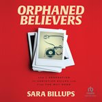 Orphaned believers : how a generation of Christian exiles can find the way home cover image