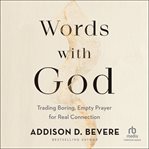Words with God : trading boring, empty prayer for real connection cover image