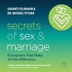 Secrets of sex and marriage : 8 surprises that make all the difference cover image
