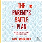 The parent's battle plan : warfare strategies to win back your prodigal cover image
