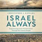Israel always : experiencing God's pursuit of you through His chosen people cover image