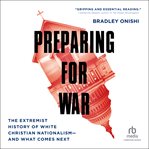 Preparing for War : The Extremist History of White Christian Nationalism - and What Comes Next cover image