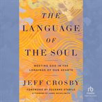 The Language of the Soul : Meeting God in the Longings of Our Hearts cover image