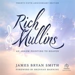Rich Mullins : his life and legacy : an arrow pointing to heaven cover image