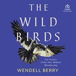 The Wild Birds : Six Stories of the Port William Membership cover image